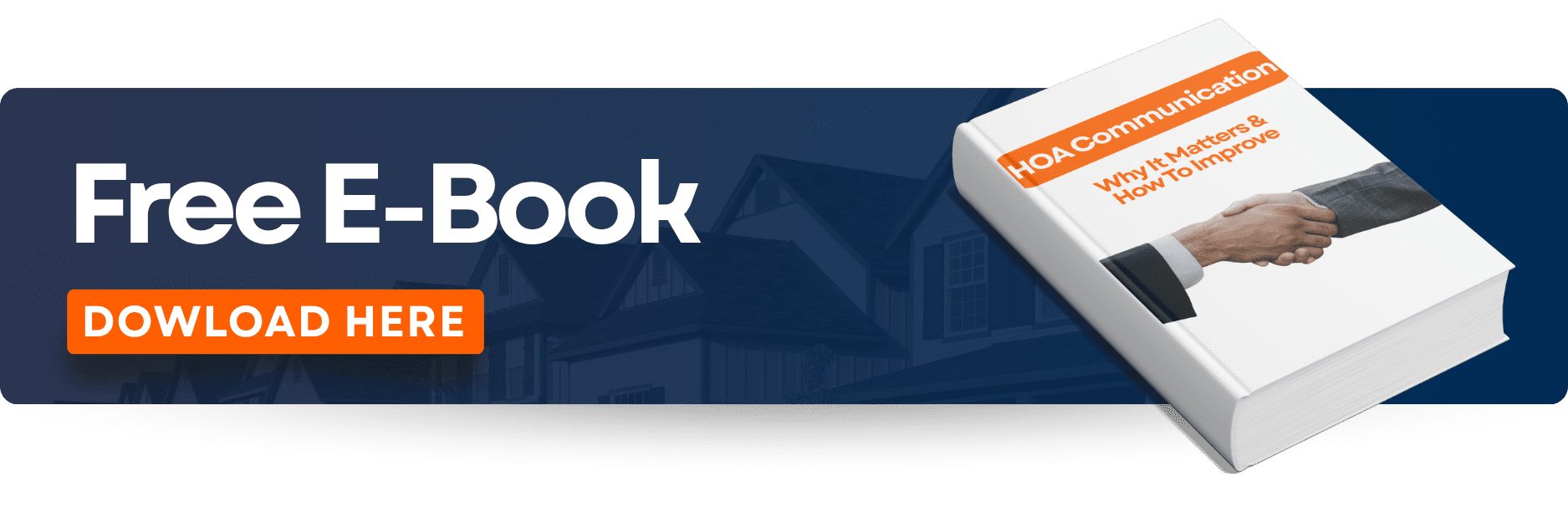 A banner with the writing ''Free E-Book'' and ''Download Here''. A book on the far right with the image of a handshake and the writing ''HOA Communication; Why It Matters & How To Improve'' on the cover.